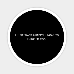 I Just Want Chappell Roan To Think I'm Cool (white type) Magnet